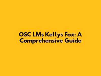 OSC LMs Kelly's Fox: A Comprehensive Guide
