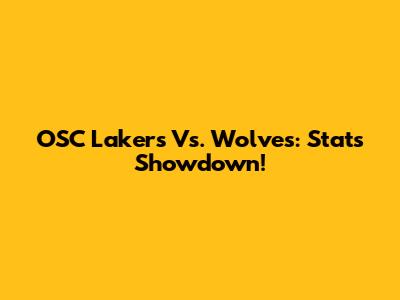 OSC Lakers Vs. Wolves: Stats Showdown!