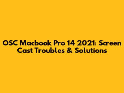 OSC Macbook Pro 14" 2021: Screen Cast Troubles & Solutions