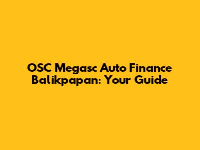 OSC Megasc Auto Finance Balikpapan: Your Guide