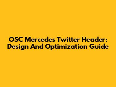 OSC Mercedes Twitter Header: Design And Optimization Guide