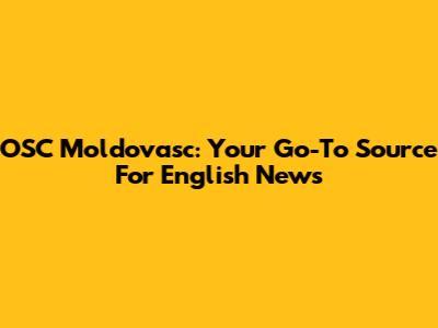 OSC Moldovasc: Your Go-To Source For English News