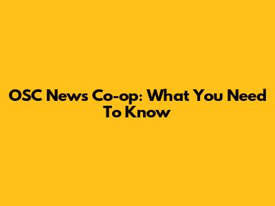 OSC News Co-op: What You Need To Know
