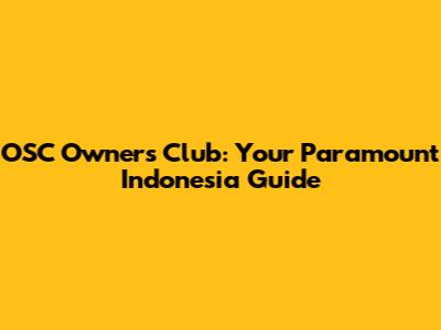 OSC Owners' Club: Your Paramount Indonesia Guide