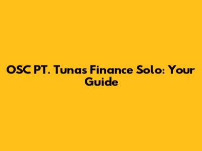 OSC PT. Tunas Finance Solo: Your Guide