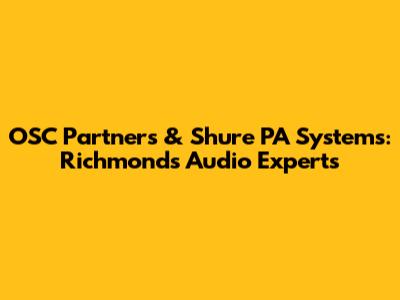 OSC Partners & Shure PA Systems: Richmond's Audio Experts