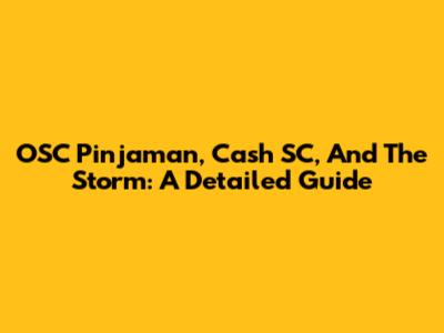 OSC Pinjaman, Cash SC, And The Storm: A Detailed Guide