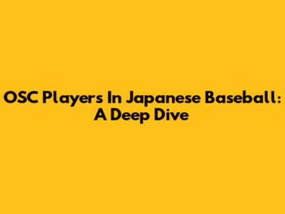OSC Players In Japanese Baseball: A Deep Dive