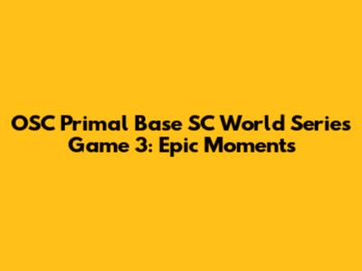 OSC Primal Base SC World Series Game 3: Epic Moments