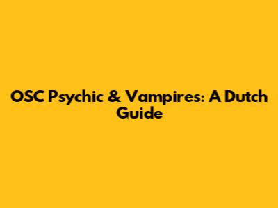 OSC Psychic & Vampires: A Dutch Guide