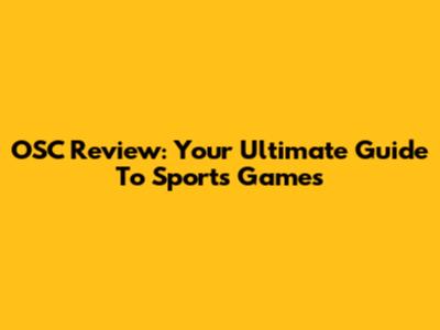 OSC Review: Your Ultimate Guide To Sports Games