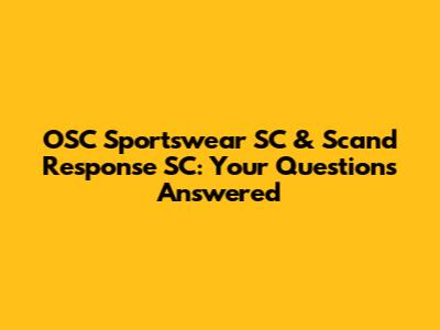 OSC Sportswear SC & Scand Response SC: Your Questions Answered