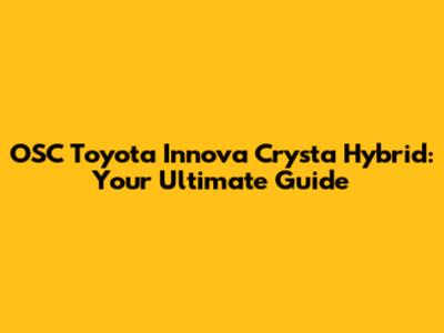OSC Toyota Innova Crysta Hybrid: Your Ultimate Guide