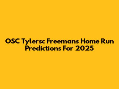 OSC Tylersc Freeman's Home Run Predictions For 2025