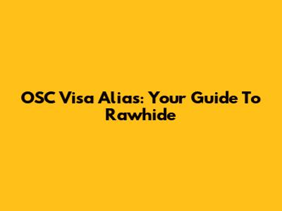 OSC Visa Alias: Your Guide To Rawhide