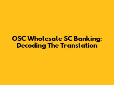 OSC Wholesale SC Banking: Decoding The Translation