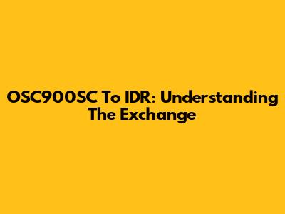 OSC900SC To IDR: Understanding The Exchange