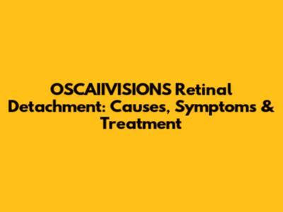 OSCAIIVISIONS Retinal Detachment: Causes, Symptoms & Treatment