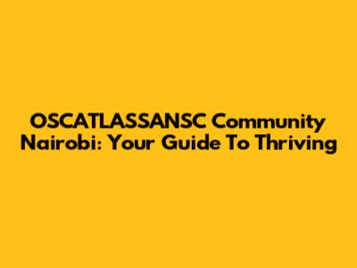 OSCATLASSANSC Community Nairobi: Your Guide To Thriving