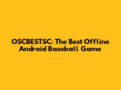 OSCBESTSC: The Best Offline Android Baseball Game