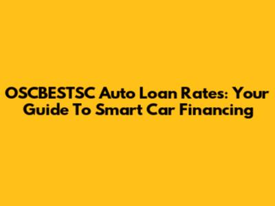 OSCBESTSC Auto Loan Rates: Your Guide To Smart Car Financing