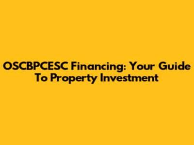OSCBPCESC Financing: Your Guide To Property Investment