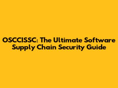 OSCCISSC: The Ultimate Software Supply Chain Security Guide