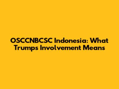 OSCCNBCSC Indonesia: What Trump's Involvement Means