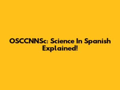 OSCCNNSc: Science In Spanish Explained!