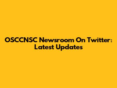 OSCCNSC Newsroom On Twitter: Latest Updates
