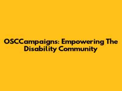 OSCCampaigns: Empowering The Disability Community