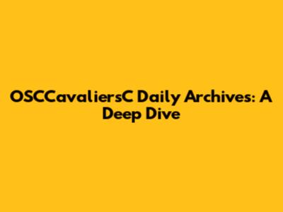 OSCCavaliersC Daily Archives: A Deep Dive