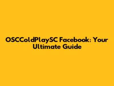 OSCColdPlaySC Facebook: Your Ultimate Guide
