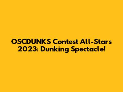 OSCDUNKS Contest All-Stars 2023: Dunking Spectacle!