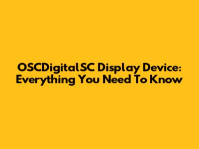 OSCDigitalSC Display Device: Everything You Need To Know