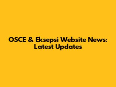 OSCE & Eksepsi Website News: Latest Updates
