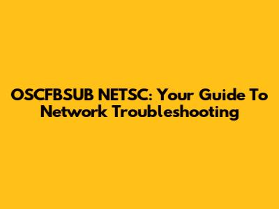 OSCFBSUB NETSC: Your Guide To Network Troubleshooting