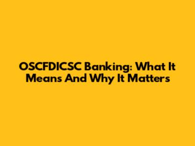 OSCFDICSC Banking: What It Means And Why It Matters