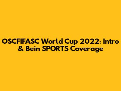 OSCFIFASC World Cup 2022: Intro & Bein SPORTS Coverage