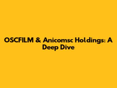 OSCFILM & Anicomsc Holdings: A Deep Dive