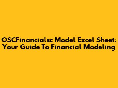 OSCFinancialsc Model Excel Sheet: Your Guide To Financial Modeling