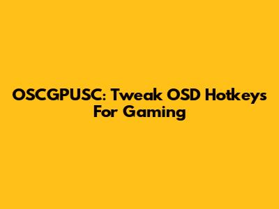 OSCGPUSC: Tweak OSD Hotkeys For Gaming