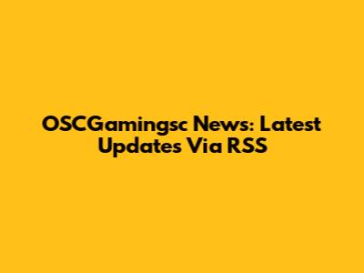 OSCGamingsc News: Latest Updates Via RSS