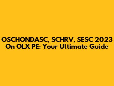 OSCHONDASC, SCHRV, SESC 2023 On OLX PE: Your Ultimate Guide