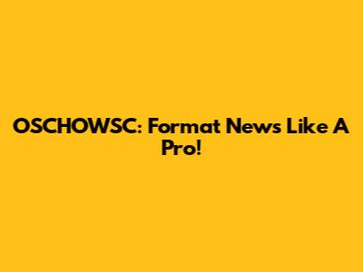 OSCHOWSC: Format News Like A Pro!