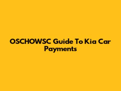 OSCHOWSC Guide To Kia Car Payments