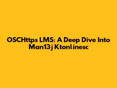 OSCHttps LMS: A Deep Dive Into Man13j Ktonlinesc
