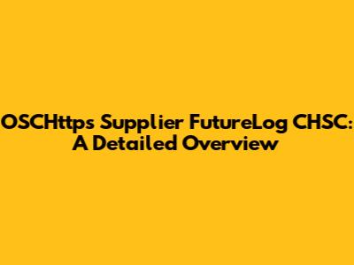 OSCHttps Supplier FutureLog CHSC: A Detailed Overview
