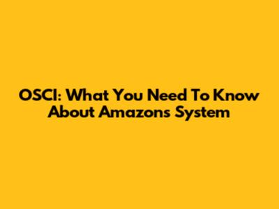 OSCI: What You Need To Know About Amazon's System