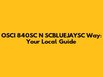 OSCI 840SC N SCBLUEJAYSC Way: Your Local Guide